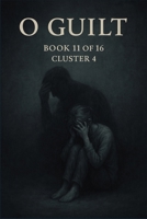 O Guilt: Cluster IV: The Moral Core (O Series) B0FLJTPGD2 Book Cover