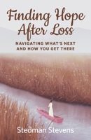 Finding Hope after Loss : ...Navigating What's Next and How You Get There 1734372028 Book Cover