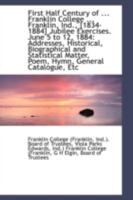 First Half Century of ... Franklin College ... Franklin, Ind., [1834-1884] Jubilee Exercises. June 5 1110982895 Book Cover