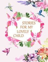 Stories for My Lovely Child: a Guided Journal of Memories and Keepsakes for My Adorable Child 1670354148 Book Cover