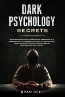 Dark Psychology Secrets: An Introducing Guide to Manipulation, NLP, Vampirism and to Learn How to Manipulate and Influence People and How to Defend Yourself through Emotional and Mind Control 1690805781 Book Cover