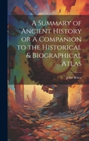 A Summary of Ancient History or A Companion to the Historical & Biographical Atlas 1021966703 Book Cover
