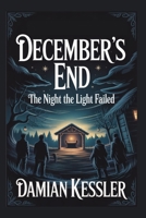 DECEMBER'S END: The Night the Light Failed B0FRXXS9YZ Book Cover