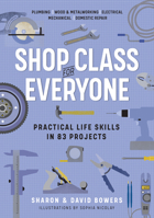 Shop Class for Everyone: Practical Life Skills in 83 Projects: Plumbing · Wood  Metalwork · Electrical · Mechanical · Domestic Repair 1523512385 Book Cover