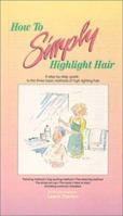 How to Simply Highlight Hair (How to Simply...Series) 0929883020 Book Cover
