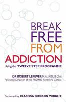 Break Free from Addiction 1847320856 Book Cover