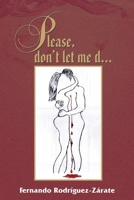 Please, don't let me d...: a compilation of love and hate stories B09MX92S31 Book Cover