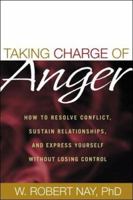 Taking Charge of Anger: How to Resolve Conflict, Sustain Relationships, and Express Yourself without Losing Control