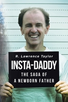 Insta-Daddy: The Saga of a Newborn Father 1662429487 Book Cover