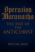 Operation Maranatha: The Rise of the Antichrist B0G3HBLY4H Book Cover