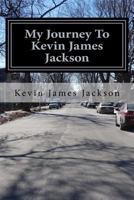 My Journey to Kevin James Jackson: My Life to Self-Discovery 0692650873 Book Cover