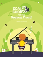 Scales & Chords for the Beginner Pianist 1504321588 Book Cover