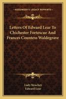 Later Letters of Edward Lear to Chichester Fortescue (Lord Carlingford), Frances, Countess Waldegrave, and Others; Edited by Lady Strachey B0BMB7BVCS Book Cover
