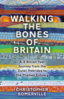 Walking the Bones of Britain: A 3 Billion Year Journey from Outer Hebrides to Thames Estuary 0857527118 Book Cover