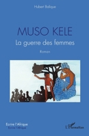 Muso Kele: La guerre des femmes Roman (Écrire l'Afrique) (French Edition) 2140286758 Book Cover