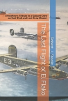 The Last Flight of El Flako: A Nephew's Tribute to a Gallant Crew on their First and Last B-24 Mission 173604561X Book Cover