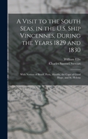 A Visit to the South Seas, in the U.S. Ship Vincennes, During the Years 1829 and 1830: With Notices of Brazil, Peru, Manilla, the Cape of Good Hope, and St. Helena 1018072187 Book Cover