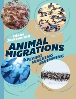 Animal Migrations: Flying, Walking, Swimming 1486315410 Book Cover