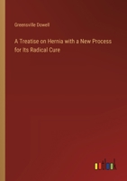 A Treatise on Hernia with a New Process for Its Radical Cure 3368724509 Book Cover