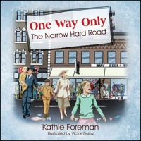 One Way Only: The Narrow Hard Road 1478785799 Book Cover