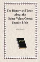 The History and Truth About the Reina-Valera Gomez 1466203811 Book Cover