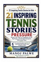 21 INSPIRING TENNIS STORIES: Pressure — Twenty-One Tales of Composure on the Big Stages, and the Real Champions Who Lived Them (Series 10- Inspiring ... lessons of the game, in young hands.) B0H57NBGWJ Book Cover