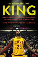 Return of the King: LeBron James, the Cleveland Cavaliers and the Greatest Comeback in NBA History 1478971673 Book Cover