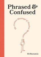 Phrased & Confused: The Curious Meanings of Timeless Quotations 1419785524 Book Cover