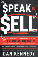 Speak to Sell: Persuade, Influence, and Establish Authority & Promote Your Products, Services, Practice, Business, or Cause 1599327716 Book Cover