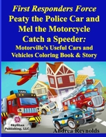 First Responders Force Peaty the Police Car and Mel the Motorcycle Catch a Speeder: Motorville’s Useful Cars and Vehicles Coloring Book & Story 1970106344 Book Cover