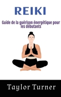 Reiki: Guide de la guérison énergétique pour les débutants (French Edition) 1963815475 Book Cover