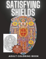 Satisfying Shields: An Intricate and Beautiful Shield Coloring Book for Adults and Teens B0C51Z48QK Book Cover