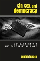 Sin, Sex, and Democracy: Antigay Rhetoric and the Christian Right (S U N Y Series in Queer Politics and Cultures) 0791474062 Book Cover