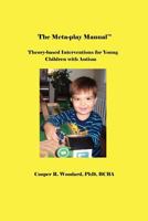 The Meta-Play Manual: Theory-Based Interventions for Young Children with Autism 1467551414 Book Cover