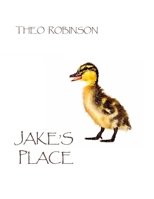Jake's Place: Making Friends with the Ducks 1093778342 Book Cover