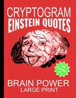 Cryptogram Einstein Quotes - Large Print: Cryptograms The Ultimate Brain Power Word Game Puzzle Books For Adults And Kids (300 Puzzles) #1 1070682713 Book Cover