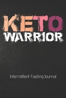 KETO WARRIOR Intermittent Fasting Journal: The Ultimate Intermittent Fasting KETO 101 Journal. Makes a Great Essential for Proven Weight Loss Results: Combined With The Ketogenic Diet for Fast Effecti 170584989X Book Cover