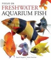 Focus on Freshwater Aquarium Fish 1552979369 Book Cover