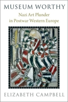 Museum Worthy: Nazi Art Plunder in Postwar Western Europe B0CZ7JZKZN Book Cover
