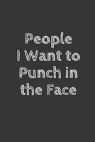 People I want to Punch in the Face: Blank Lined Journal to Write in For Work or Office Funny Notebooks for Adults 1712123769 Book Cover