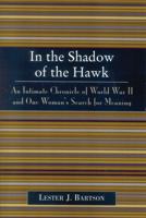 In the Shadow of the Hawk: An Intimate Chronicle of World War II and One Woman's Search for Meaning 0761828699 Book Cover
