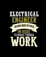 Electrical Im Not Here to Talk Im Here to Make Things Work: College Ruled Lined Notebook 120 Pages Perfect Funny Gift keepsake Journal, Diary 1677201274 Book Cover