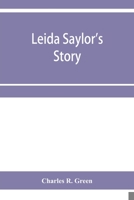 Leida Saylor's story ; The old Sauk Indian, Quenemo ; Henry Hudson Wiggans' narrative - Primary Source Edition 9353956536 Book Cover