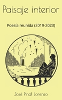 Paisaje interior: Poesía reunida (2019-2023) (Spanish Edition) B0CRQT9PWR Book Cover