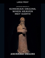 Sumerian Origins, When Heaven Met Earth (Anunnaki Origins) B0GGJZY8ZC Book Cover
