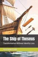 The Ship of Theseus: Transformation Without Identity Loss B0GQDZY3RM Book Cover