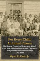 For Every Child, An Equal Chance: The History, People, and Rosenwald Schools of the West Tennessee Educational Congress in Memphis and Rural Shelby County 1902-1966 B0DTS9KCT2 Book Cover