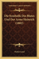 Die Symbolik Des Blutes Und Der Arme Heinrich (1882) 1120469139 Book Cover