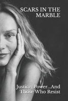 SCARS IN THE MARBLE: Justice, Power, and Those Who Resist: A Memoir B0GTRCFTC4 Book Cover