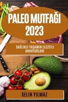 Paleo Mutfağı 2023: Sağlıklı Yaşamın Lezzetli Anahtarları 1783812478 Book Cover